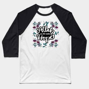 Allah is my only hope with flowers background. Islamic quote. Baseball T-Shirt